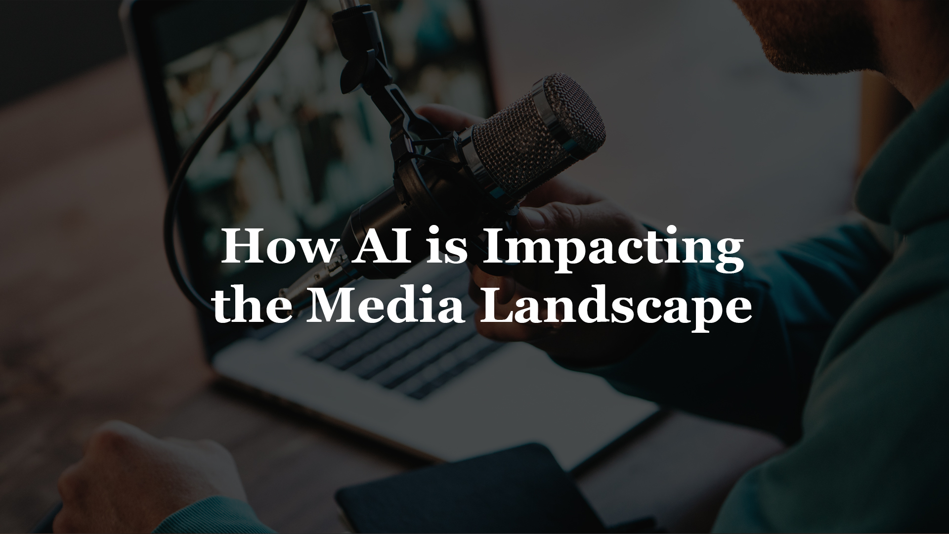 How AI Is Impacting the Media Landscape