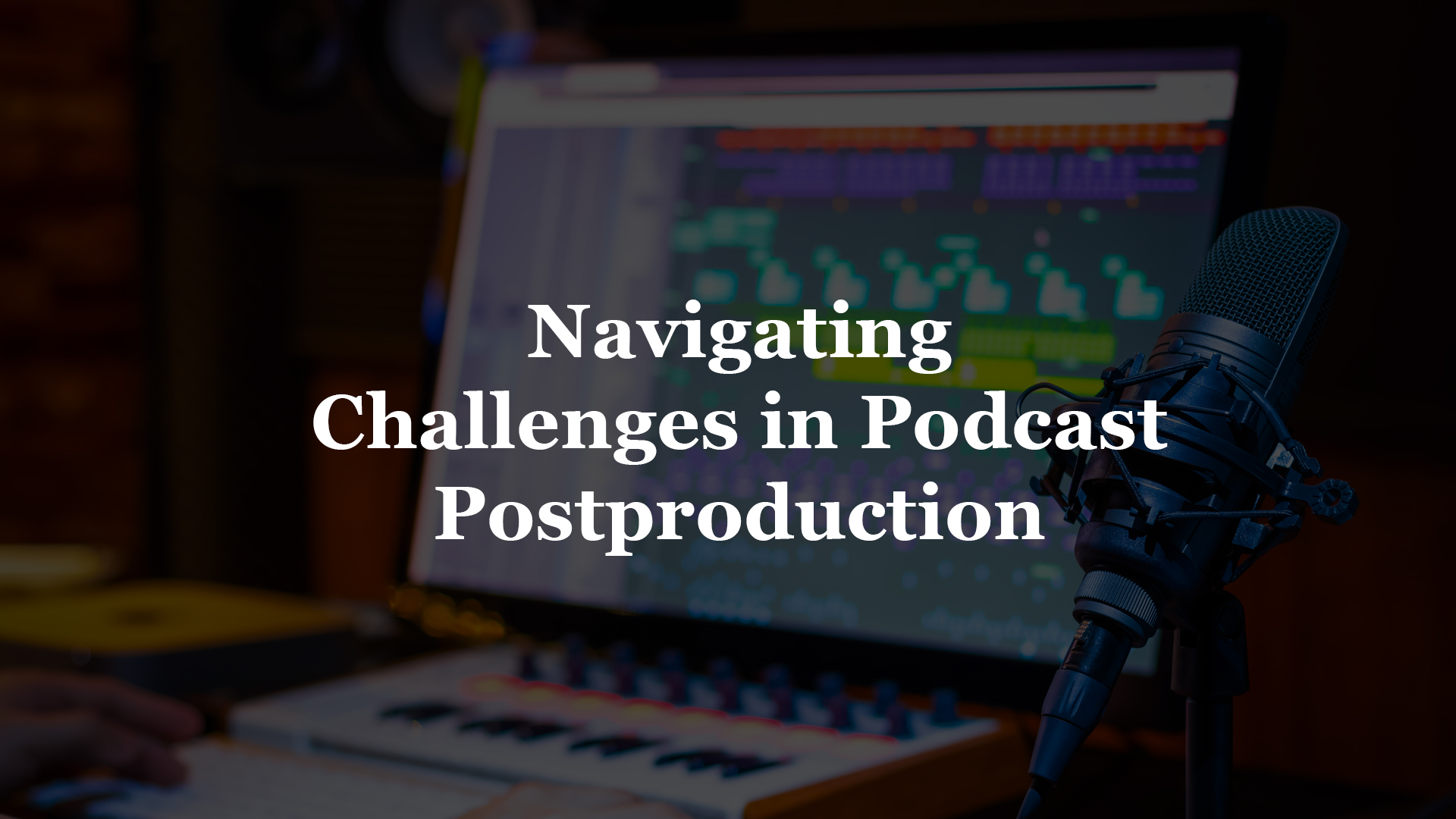 Navigating Challenges in Podcast Postproduction Workflows